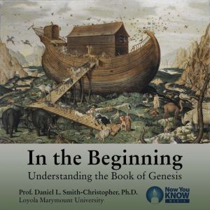 In the Beginning: Understanding the Book of Genesis, Daniel L. Smith-Christopher