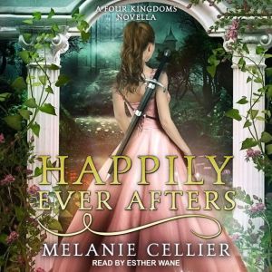 Happily Ever Afters: A Reimagining of Snow White and Rose Red, Melanie Cellier