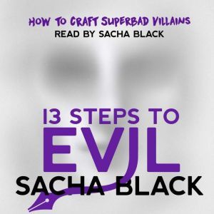13 Steps to Evil: How to Craft a Superbad Villain, Sacha Black