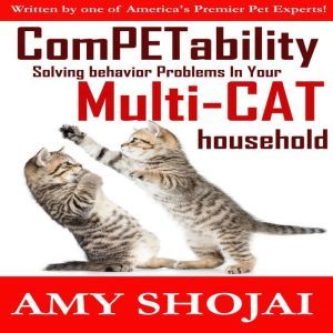 ComPETability: Solving Behavior Problems in Your Multi-Cat Household, Amy Shojai
