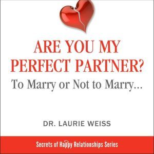 Are You My Perfect Partner?: To Marry or Not to Marry, Dr. Laurie  Weiss