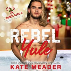 Rebel Yule: A Rookie Rebels Holiday Novella, Kate Meader