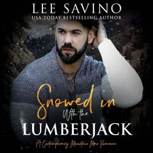 Snowed in with the Lumberjack: A contemporary mountain man romance, Lee Savino