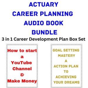 Actuary Career Planning Audio Book Bundle: 3 in 1 Career Development Plan Box Set, Brian Mahoney