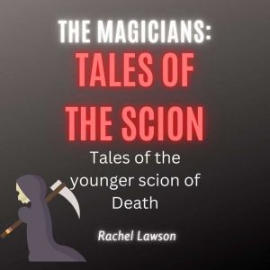 Tales Of The Scion: Tales of the younger scion of Death, Rachel Lawson