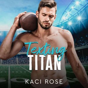 Texting Titan: A Second Chance, College Football Romance, Kaci Rose