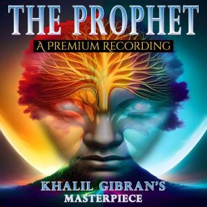 The Prophet: Khalil Gibran's Masterpiece, Khalil Gibran