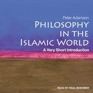 Philosophy in the Islamic World: A Very Short Introduction, Peter Adamson