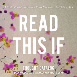 Read This If: A Collection of Essays that Prove Someone Else Gets it, Too, Thought Catalog