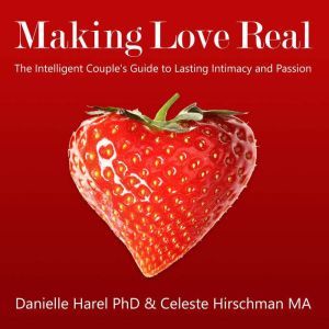 Making Love Real: The Intelligent Couple's Guide to Lasting Intimacy and Passion, Danielle Harel, Ph.D.