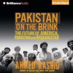 Pakistan on the Brink: The Future of America, Pakistan, and Afghanistan, Ahmed Rashid