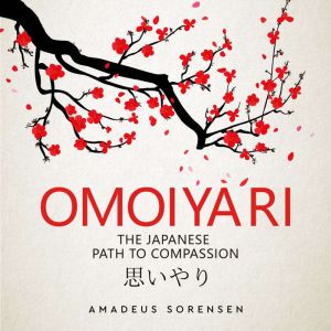 Omoiyari: The Japanese Path to Compassion, Amadeus Sorensen