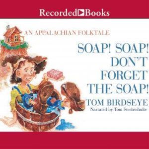 Soap! Soap! Don't Forget the Soap!: An Appalachian Folktale, Tom Birdseye