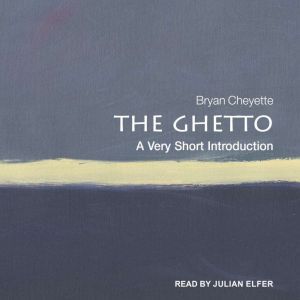 The Ghetto: A Very Short Introduction, Bryan Cheyette