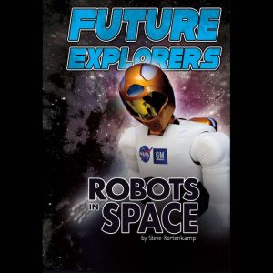 Future Explorers: Robots In Space, Steve Kortenkamp