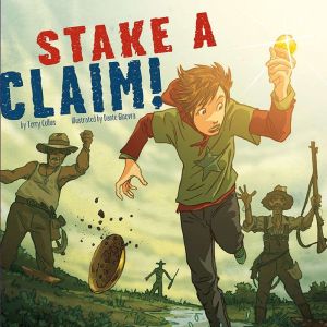 Stake a Claim!: Nickolas Flux and the California Gold Rush, Terry Collins