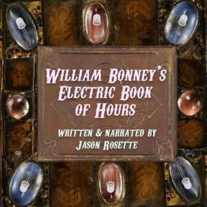 William Bonney's Electric Book of Hours: Poems and Prose, Jason Rosette