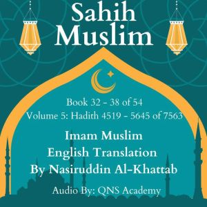 Sahih Muslim English Audio Book 32-38 (Vol 5) Hadith number 4519-5645 of 7563: Most Authentic Hadith Audio Collection (English Translation), Imam Muslim