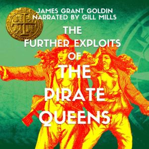 The Further Exploits of The Pirate Queens, James Grant Goldin