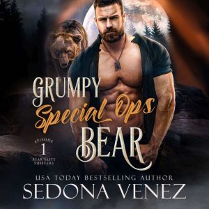 Grumpy Special Ops Bear: Episode 1: A Fated Mates Paranormal Romance, Sedona Venez