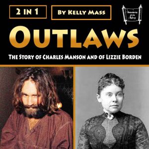 Outlaws: The Story of Charles Manson and of Lizzie Borden, Kelly Mass