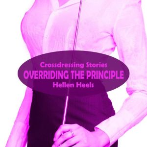 Overriding the Principle: Crossdressing Stories, Hellen Heels