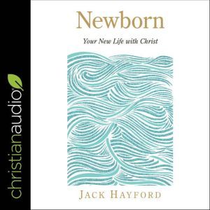 Newborn: Your New Life with Christ, Jack Hayford