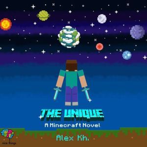 The Unique: A Minecraft Novel, Alex Kh.