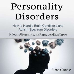 Personality Disorders: How to Handle Brain Conditions and Autism Spectrum Disorders, David Kelvins