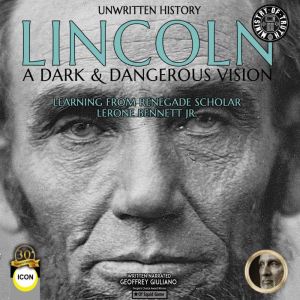 Unwritten History Lincoln A Dark & Dangerous Vision, Geoffrey Giuliano