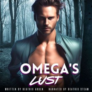 Omega's Lust: Spicy Omegaverse Omega Male Alpha Female Erotic Short Story, Beatrix Arden