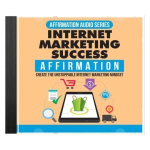Internet Marketing Success Mindset Mastery: The Secret to Achieving Success in Any Business, Empowered Living
