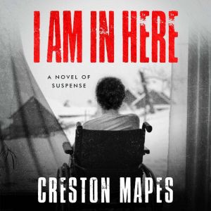 I Am In Here: A Breathtaking Christian Thriller, Creston Mapes
