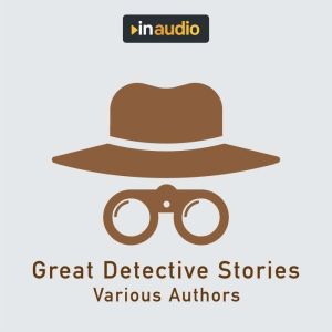 Great Detective Stories: The Purloined Letter, the Crooked Man, the Man in the Passage, Various Authors