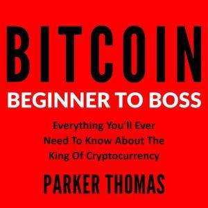 Bitcoin - Beginner To Boss, Parker Thomas