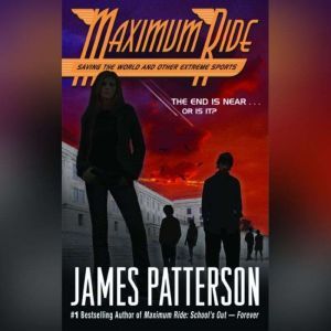 Saving the World and Other Extreme Sports: A Maximum Ride Novel, James Patterson