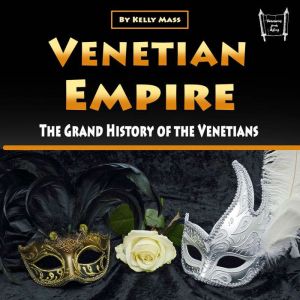 Venetian Empire: The Grand History of the Venetians, Kelly Mass