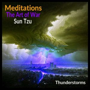 Meditations: The Art of War: Thunderstorms, Sun Tzu