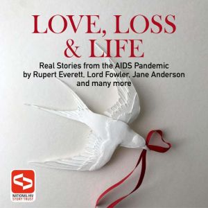 Love, Loss & Life: Real Stories from the AIDS Pandemic by Rupert Everett, Lord Fowler, Jane... Anderson and Many More, Paul Coleman