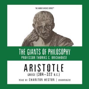 Aristotle: Greece (384322 B.C.): The Giants of Philosophy Series, Thomas C. Brickhouse