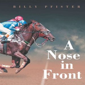 A Nose In Front, Billy Pfister
