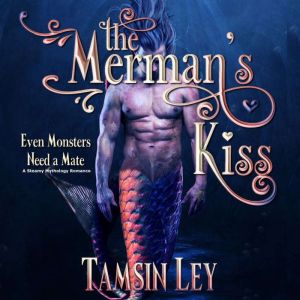 The Merman's Kiss: A Steamy Mythology Romance, Tamsin Ley