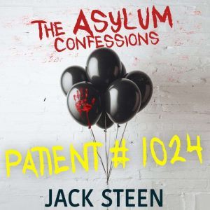 Patient 1024: Confession Files from the Asylum, Jack Steen