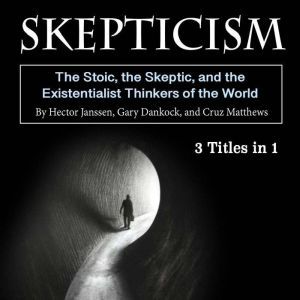 Skepticism: The Stoic, the Skeptic, and the Existentialist Thinkers of the World, Cruz Matthews