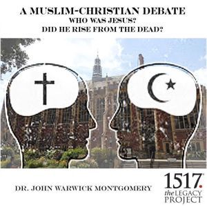 Who was Jesus? Did He Rise from the Dead? A Muslim-Christian Debate, John Warwick Montgomery