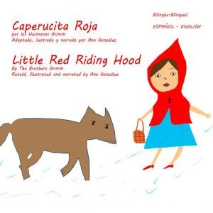 Little Red Riding Hood - Caperucita Roja, The Brothers Grimm, Ana Gonzalez