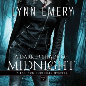 A Darker Shade of Midnight (Book 1): A LaShaun Rousselle Mystery, Lynn Emery