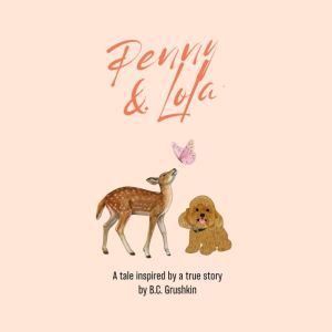 Penny & Lola: A tale inspired by a true story, B.C. Grushkin