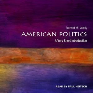 American Politics: A Very Short Introduction, Richard M. Valelly