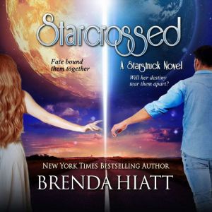 Starcrossed: A Starstruck Novel, Brenda Hiatt